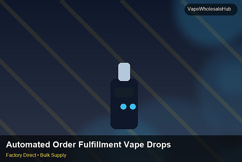 Automated Order Fulfillment Vape Dropship Bulk — Automated Order Fulfillment Vape Dropship Bulk: Compliance Standards | 2026 Edition photo 1